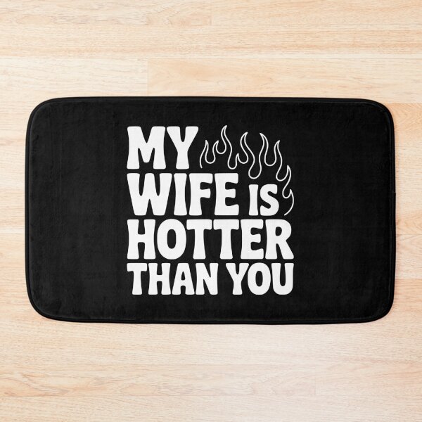 Item preview, My Wife Is Hotter Than You designed and sold by Frank Ring.