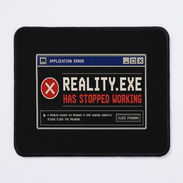 Item preview, Reality.exe Has Stopped Working – Retro Application Error Humor Design designed and sold by Mad Factory Designs.
