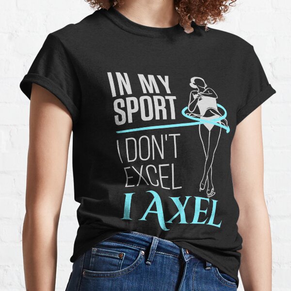 Womens Figure Skating In My Sport I Don't Excel I Axel Classic T-Shirt