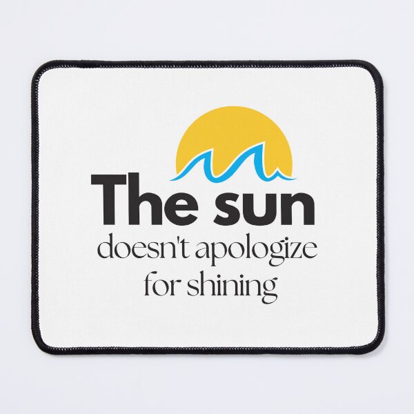 Item preview, The Sun Doesn’t Apologize for Shining – Inspirational Quote Design designed and sold by LettersCrafted.