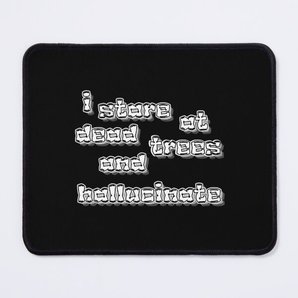 Item preview, I Stare at Dead Trees and Hallucinate – Surreal Grunge Quote designed and sold by Snedsdigital.