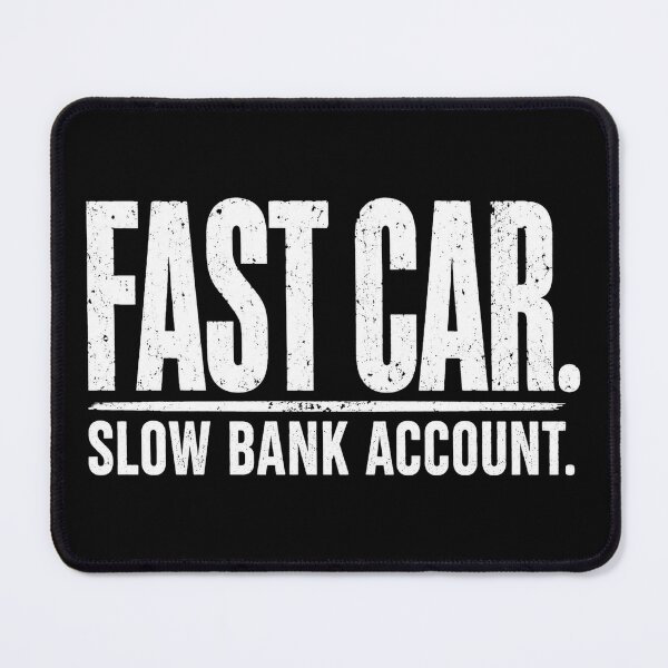 Item preview, Fast Car Slow Bank Account Funny Racing designed and sold by CarantinedChaos.