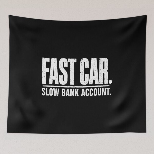 Item preview, Fast Car Slow Bank Account Funny Racing designed and sold by CarantinedChaos.