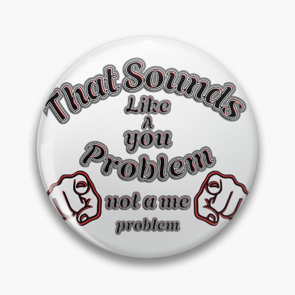 Item preview, That Sounds Like a You Problem – Attitude Quote with Hands designed and sold by Snedsdigital.