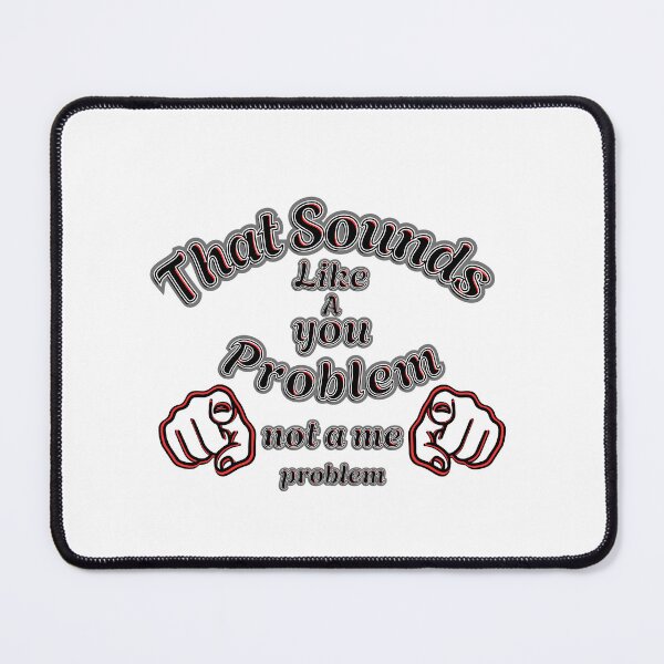 Item preview, That Sounds Like a You Problem – Attitude Quote with Hands designed and sold by Snedsdigital.