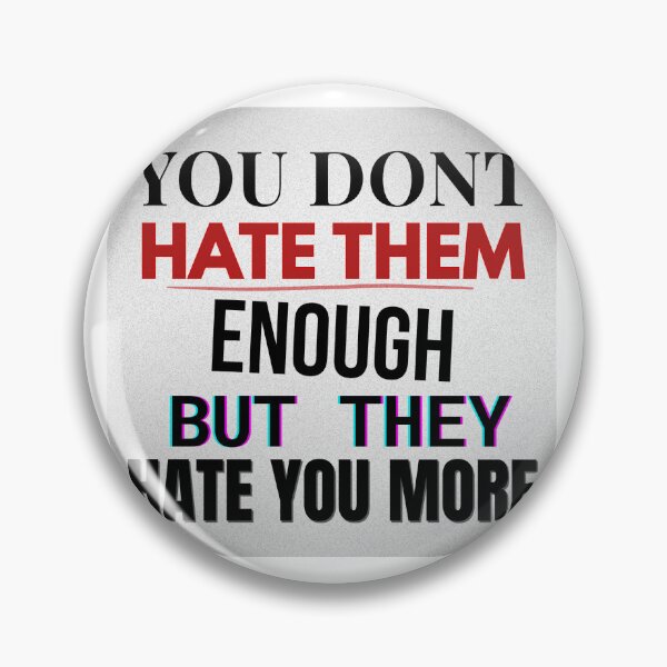 Item preview, You Don’t Hate Them Enough – Anti‑Media Statement Quote designed and sold by Snedsdigital.