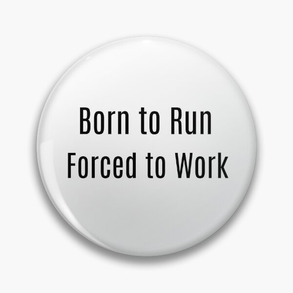 Item preview, Born to Run. Forced to Work. designed and sold by NanuWear.