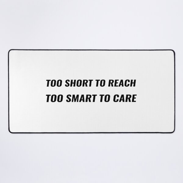 Item preview, Too Short To Reach Too Smart To Care T-Shirt | Uncle Jichuan designed and sold by Uncle-Jichuan.