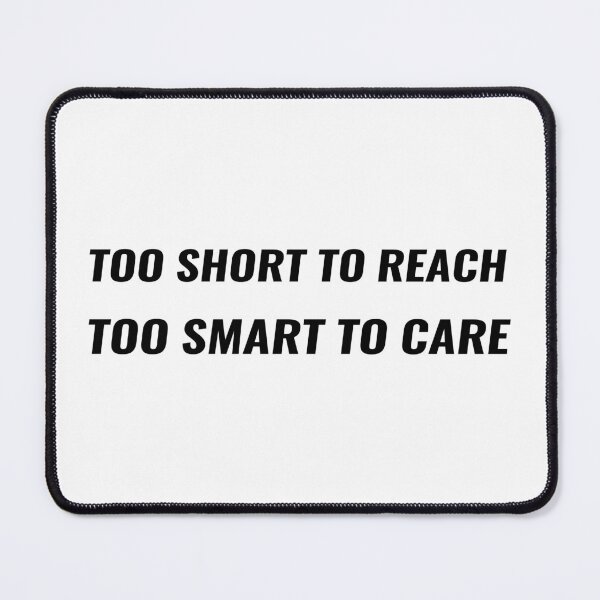 Item preview, Too Short To Reach Too Smart To Care T-Shirt | Uncle Jichuan designed and sold by Uncle-Jichuan.