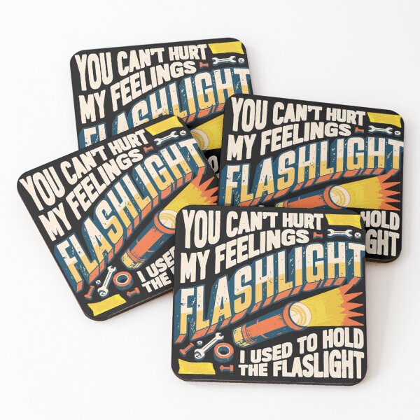 Item preview, You Can't Hurt My Feelings I Used to Hold the Flashlight designed and sold by Zbixu.