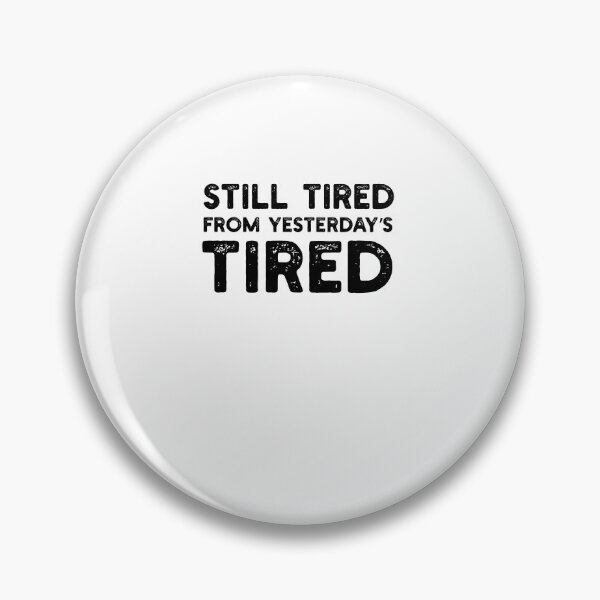 Item preview, Still Tired From Yesterday's Tired Funny Quote designed and sold by snowry.