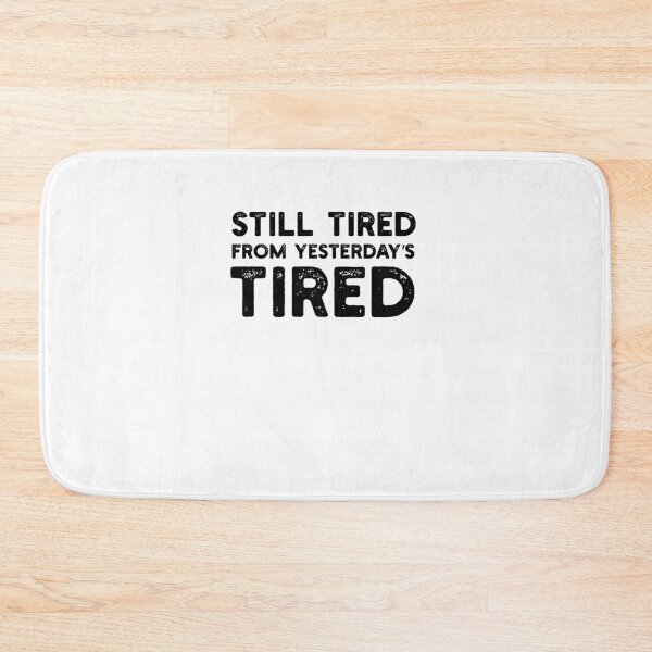 Item preview, Still Tired From Yesterday's Tired Funny Quote designed and sold by snowry.