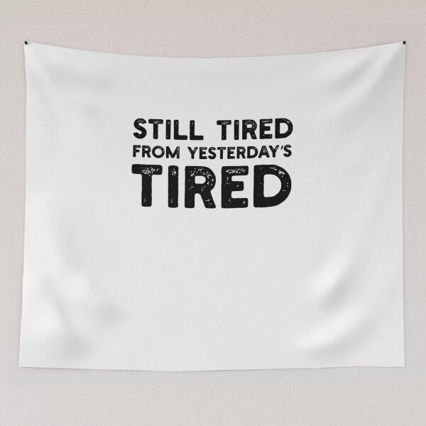 Item preview, Still Tired From Yesterday's Tired Funny Quote designed and sold by snowry.