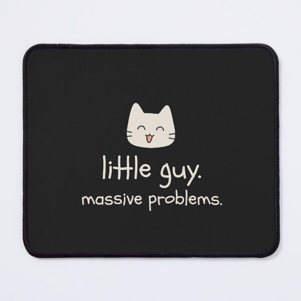 Item preview, Copy of Little Guy. Massive Problems. designed and sold by Nope Cats.