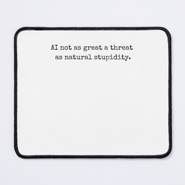 Item preview, AI not as great a threat as natural stupidity. funny saying designed and sold by snowry.