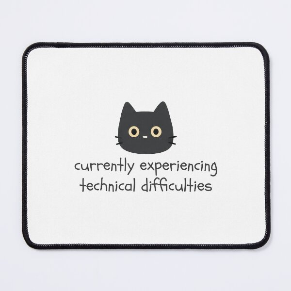 Item preview, Currently Experiencing Technical Difficulties designed and sold by Nope Cats.