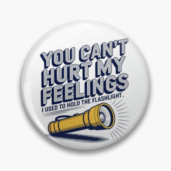 Item preview, You Can't Hurt My Feelings I Used To Hold The Flashlight T-Shirt designed and sold by MerchlyMike.