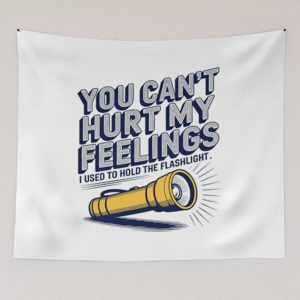 Item preview, You Can't Hurt My Feelings I Used To Hold The Flashlight T-Shirt designed and sold by MerchlyMike.