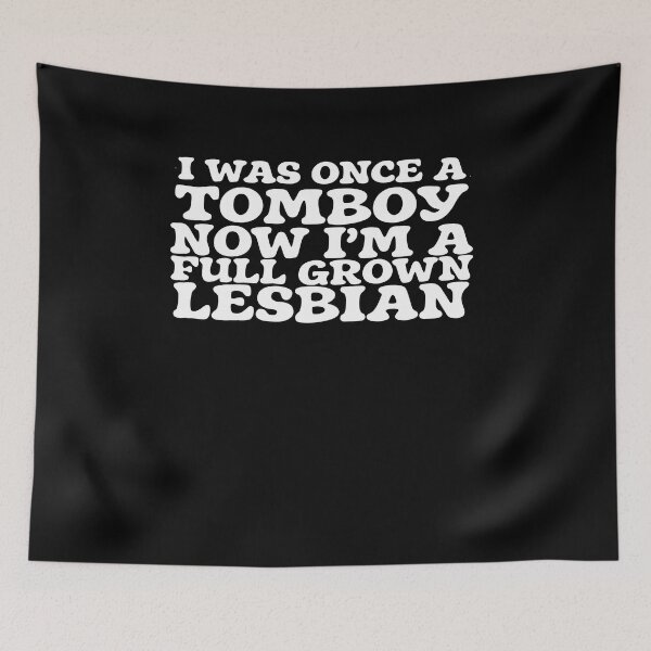 Item preview, I was once a tomboy Now I'm a full grown lesbian designed and sold by BritySpear.
