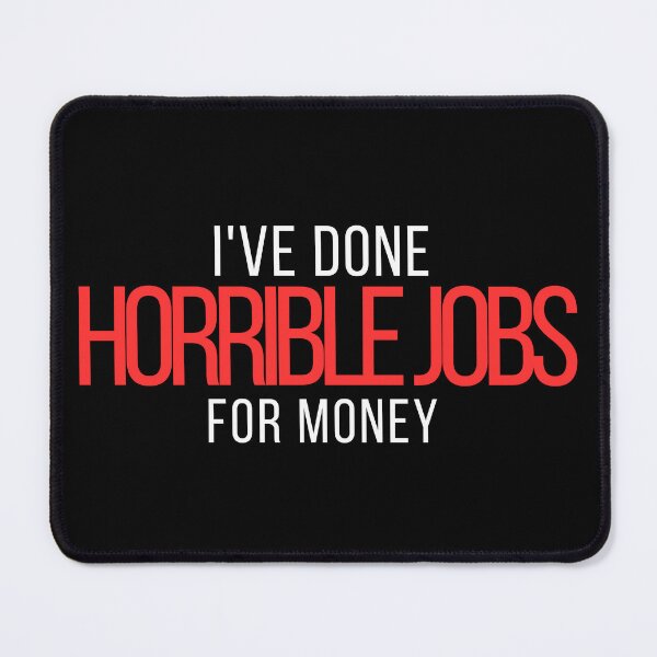 Item preview, I've Done Horrible Jobs for Money – Funny Work, Dark Humor, Sarcastic Quote designed and sold by No Excuses Supply.