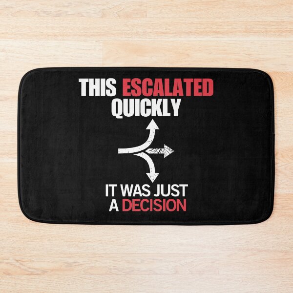 Item preview, This Escalated Quickly – It Was Just a Decision Funny Quote  designed and sold by No Excuses Supply.