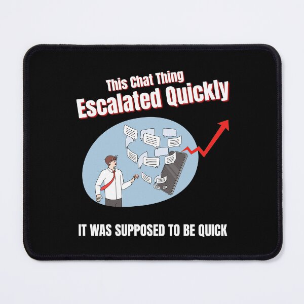 Item preview, This Chat Escalated Quickly – Funny Chat Meme designed and sold by No Excuses Supply.