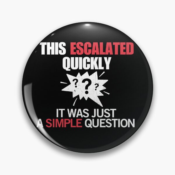 Item preview, This Escalated Quickly – It Was Just a Simple Question Funny  designed and sold by No Excuses Supply.