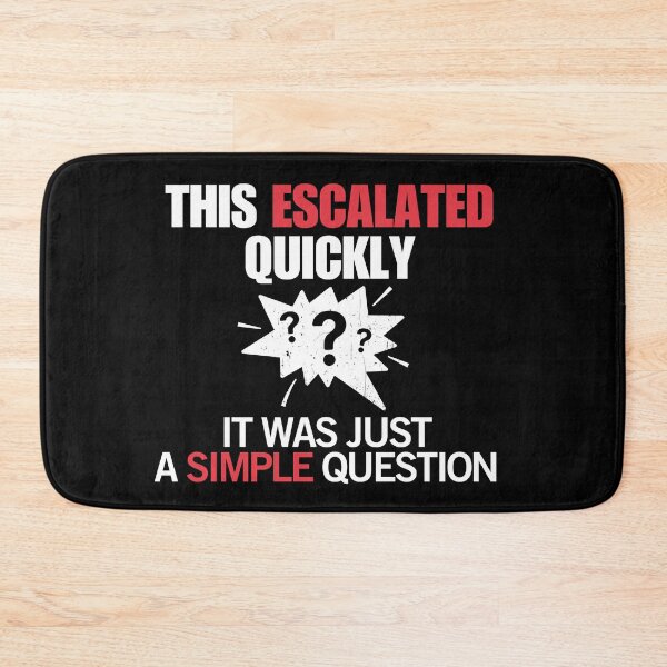 Item preview, This Escalated Quickly – It Was Just a Simple Question Funny  designed and sold by No Excuses Supply.