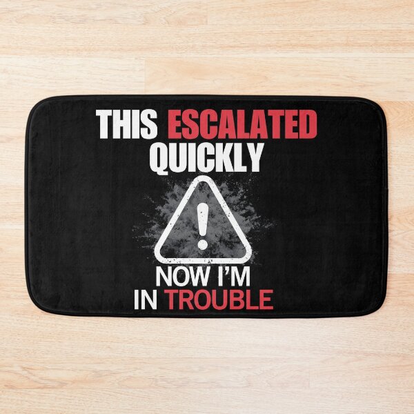 Item preview, This Escalated Quickly – Now I’m in Trouble Funny  designed and sold by No Excuses Supply.