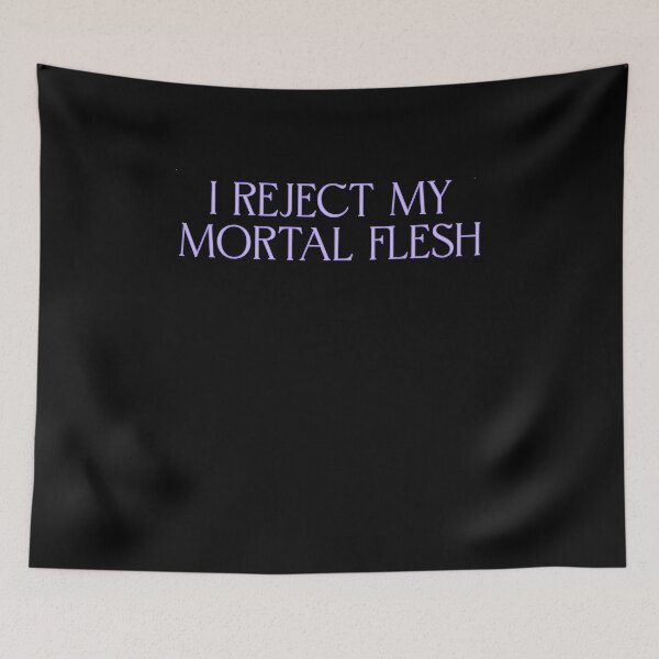 Item preview, I Reject My Mortal Flesh designed and sold by BritySpear.