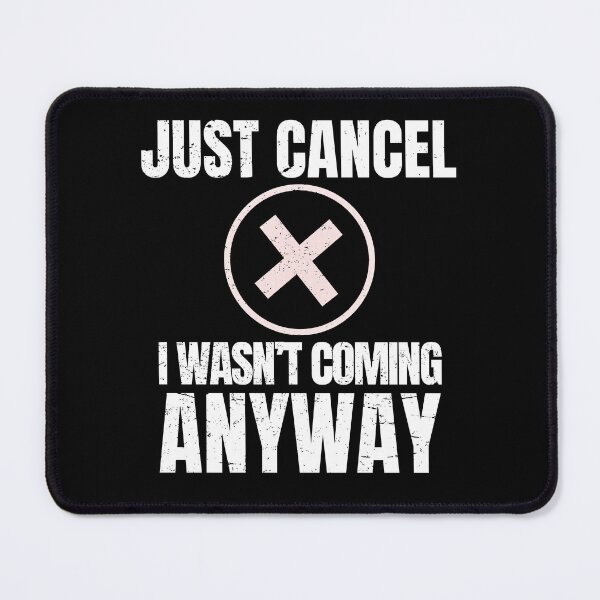 Item preview, Just Cancel – I Wasn’t Coming Anyway | Funny Introvert Anti Social  designed and sold by No Excuses Supply.