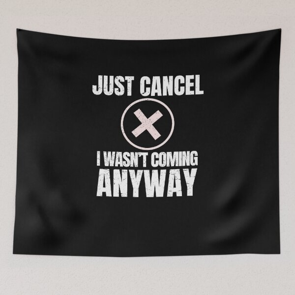 Item preview, Just Cancel – I Wasn’t Coming Anyway | Funny Introvert Anti Social  designed and sold by No Excuses Supply.