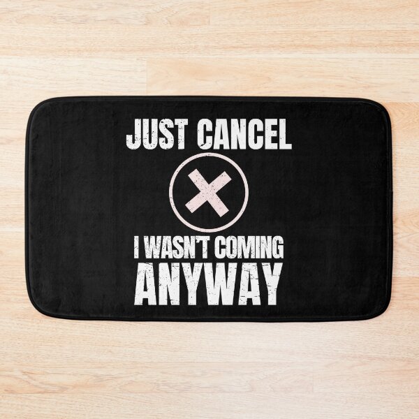 Item preview, Just Cancel – I Wasn’t Coming Anyway | Funny Introvert Anti Social  designed and sold by No Excuses Supply.
