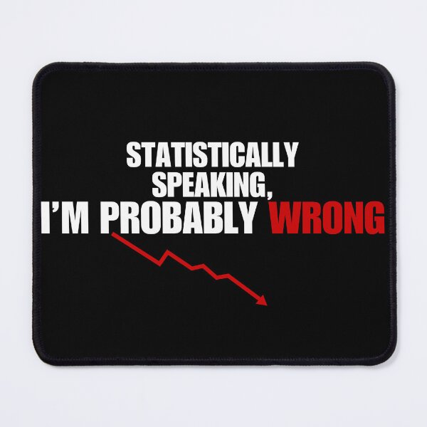 Item preview, Statistically Speaking I’m Probably Wrong – Funny Sarcastic Statistics designed and sold by No Excuses Supply.