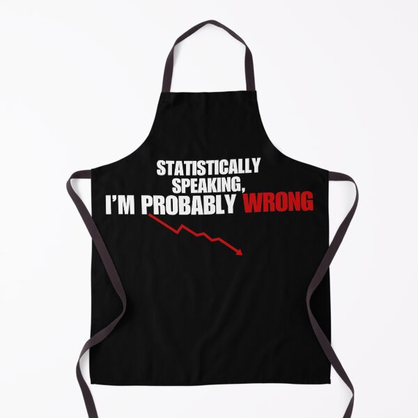 Item preview, Statistically Speaking I’m Probably Wrong – Funny Sarcastic Statistics designed and sold by No Excuses Supply.