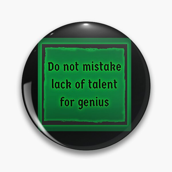 Item preview, Do not mistake lack of talent for genius designed and sold by HeatherRose.