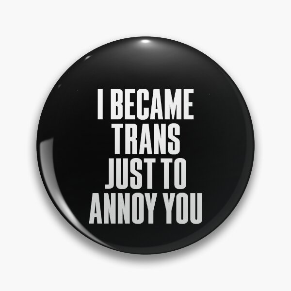 Item preview, I Became Trans Just To Annoy You designed and sold by BritySpear.