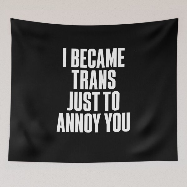 Item preview, I Became Trans Just To Annoy You designed and sold by BritySpear.