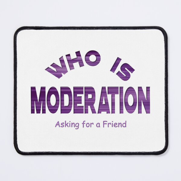 Item preview, Who is Moderation? designed and sold by MSM Designs.