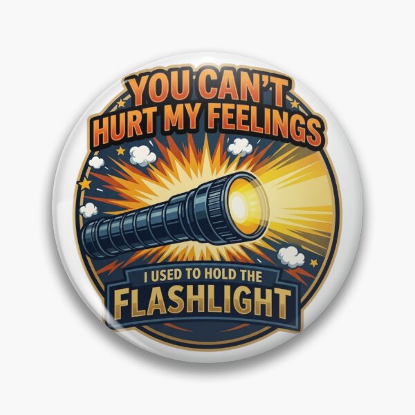 Item preview, You Can't Hurt My Feelings I Used To Hold The Flashlight T-Shirt designed and sold by MerchlyMike.