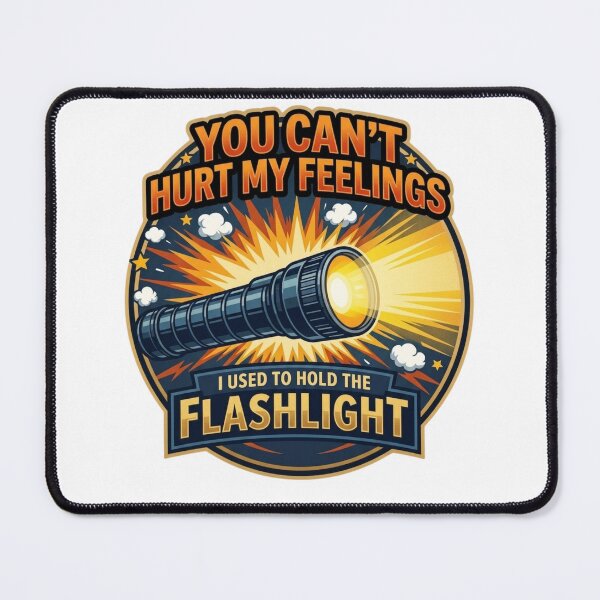 Item preview, You Can't Hurt My Feelings I Used To Hold The Flashlight T-Shirt designed and sold by MerchlyMike.