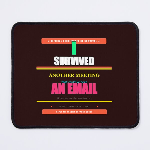 Item preview, Survived Another Meeting That Could Have Been An Email Funny designed and sold by Mega-Shopping.
