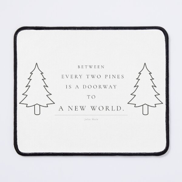 Item preview, Between Every Two Pines Is A Doorway To A New World — John Muir Print designed and sold by CairnStudio.