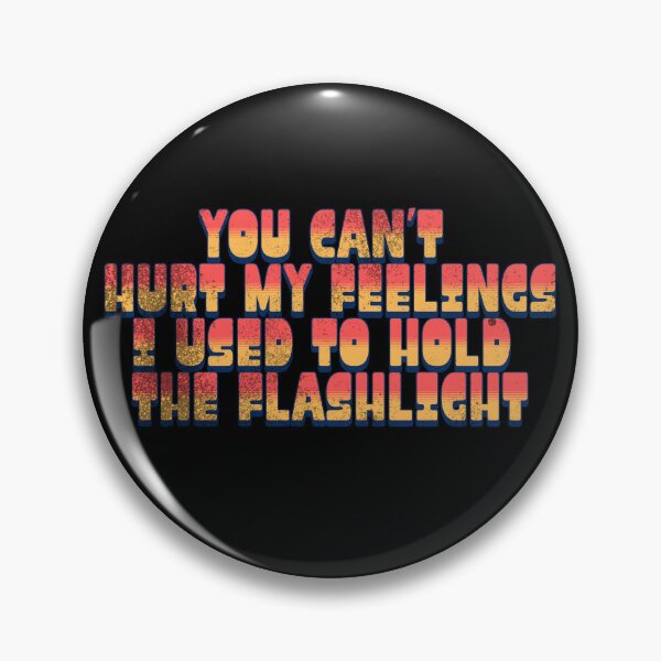 Item preview, Can't Hurt My Feelings I Used to Hold the Flashlight Retro Humor designed and sold by super-think.