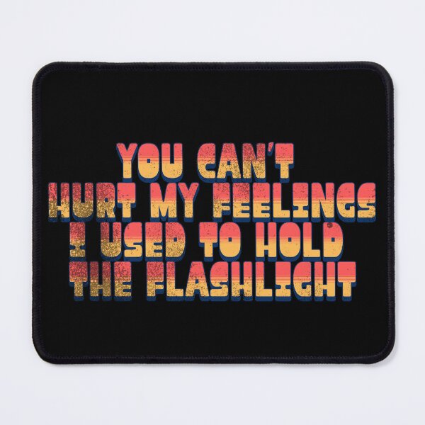 Item preview, Can't Hurt My Feelings I Used to Hold the Flashlight Retro Humor designed and sold by super-think.