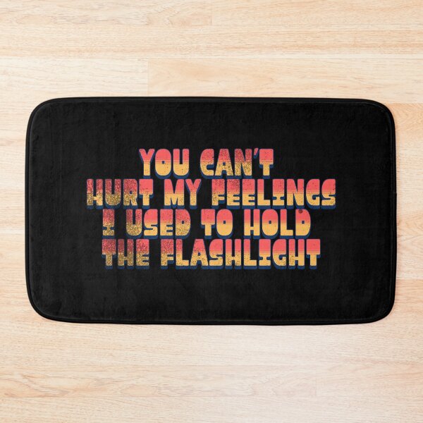 Item preview, Can't Hurt My Feelings I Used to Hold the Flashlight Retro Humor designed and sold by super-think.