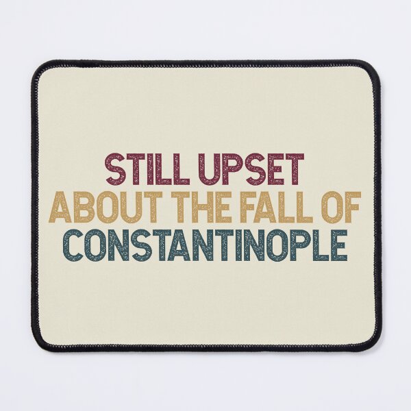 Item preview, Upset About Byzantine Empire Fall designed and sold by SweetLog.