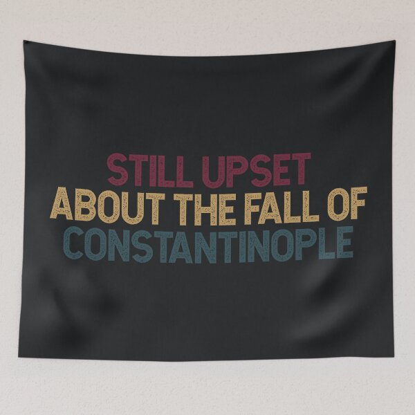 Item preview, Upset About Byzantine Empire Fall designed and sold by SweetLog.