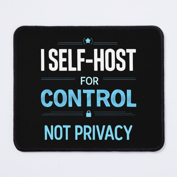 Item preview, Self-Host For Control Not Privacy Tech designed and sold by NorthingShop.