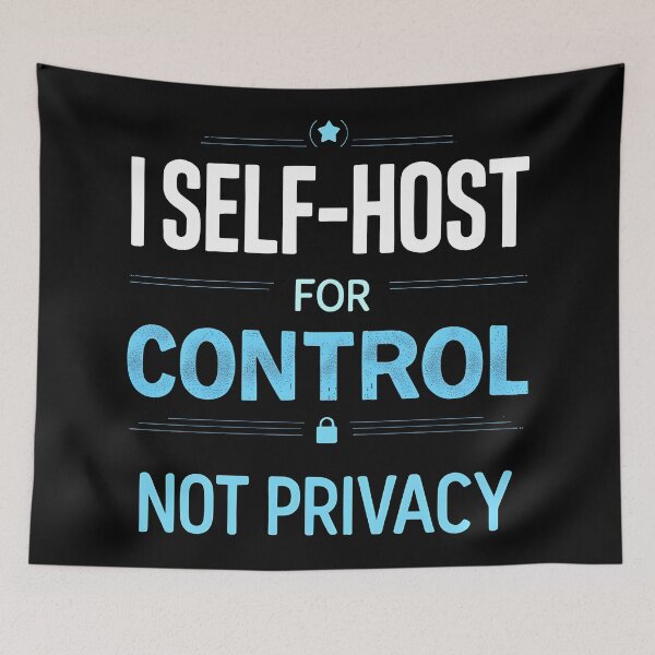 Item preview, Self-Host For Control Not Privacy Tech designed and sold by NorthingShop.